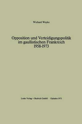 Book cover for Opposition und Verteidigungspolitik Im Gaullistischen Frankreich 1958-1973