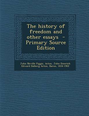 Book cover for The History of Freedom and Other Essays - Primary Source Edition