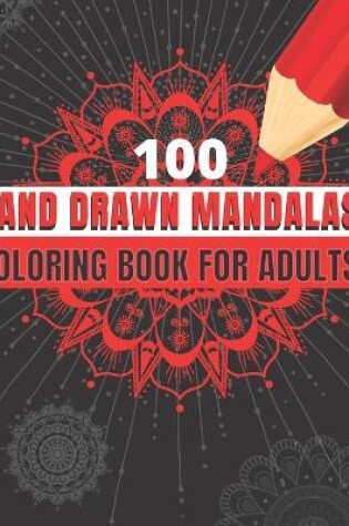 Cover of 100 Hand Drawn Mandalas - Coloring Book for Adults