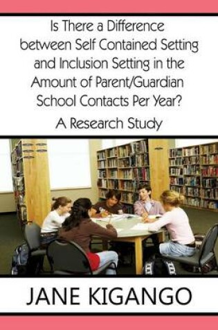 Cover of Is There a Difference Between Self Contained Setting and Inclusion Setting in the Amount of Parent/Guardian School Contacts Per Year?