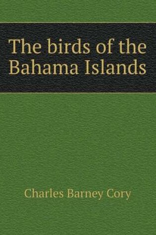 Cover of The birds of the Bahama Islands