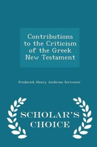 Cover of Contributions to the Criticism of the Greek New Testament - Scholar's Choice Edition