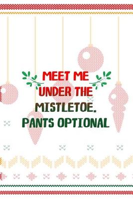 Book cover for Meet Me Under The Mistletoe. Pants Optional