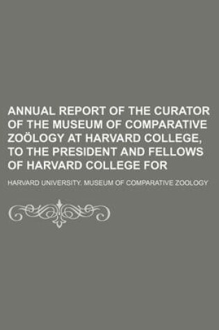 Cover of Annual Report of the Curator of the Museum of Comparative Zoology at Harvard College, to the President and Fellows of Harvard College for