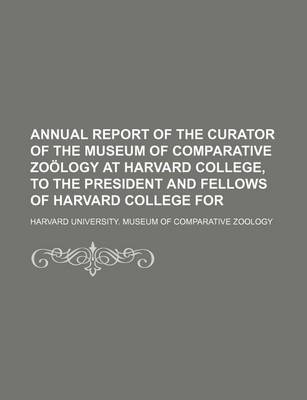 Book cover for Annual Report of the Curator of the Museum of Comparative Zoology at Harvard College, to the President and Fellows of Harvard College for