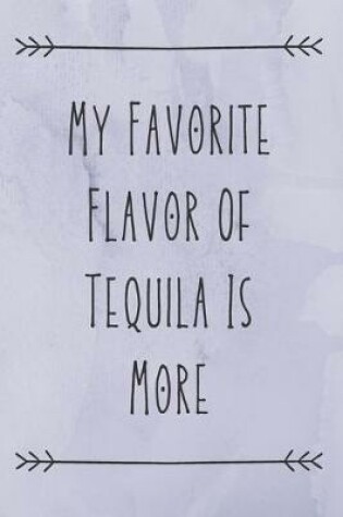 Cover of My Favorite Flavor Of Tequila Is More