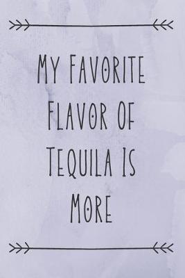 Book cover for My Favorite Flavor Of Tequila Is More