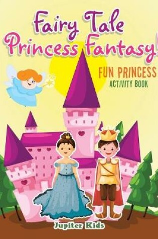 Cover of Fairy Tale Princess Fantasy! Fun Princess Activity Book