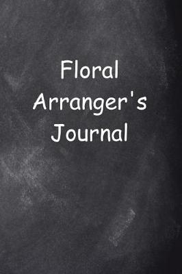 Book cover for Floral Arranger's Journal Chalkboard Design