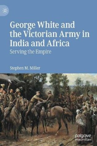 Cover of George White and the Victorian Army in India and Africa