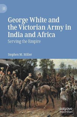 Book cover for George White and the Victorian Army in India and Africa