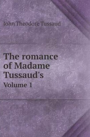 Cover of The romance of Madame Tussaud's Volume 1