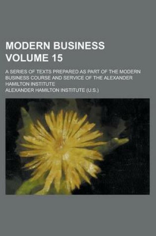 Cover of Modern Business; A Series of Texts Prepared as Part of the Modern Business Course and Service of the Alexander Hamilton Institute Volume 15