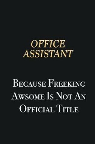 Cover of Office Assistant Because Freeking Awsome is not an official title