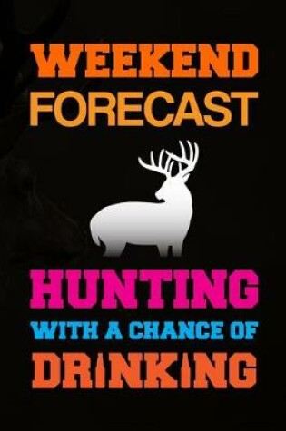 Cover of Weekend Forecast Hunting With A Chance Of Drinking