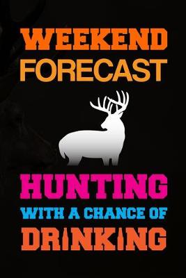 Book cover for Weekend Forecast Hunting With A Chance Of Drinking