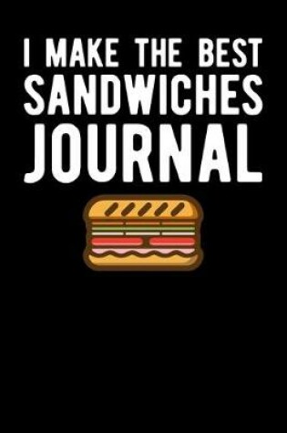 Cover of I Make The Best Sandwiches Journal