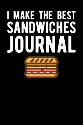 Cover of I Make The Best Sandwiches Journal