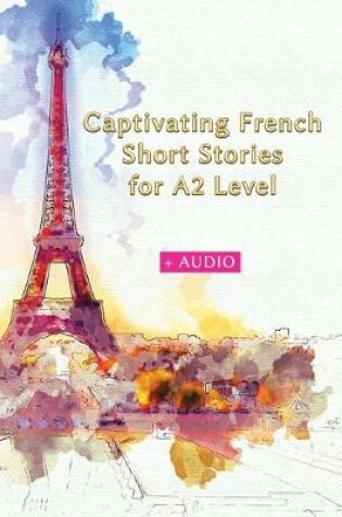 Cover of Captivating French Short Stories for A2 Level + AUDIO