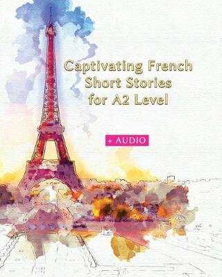 Cover of Captivating French Short Stories for A2 Level + AUDIO