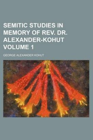 Cover of Semitic Studies in Memory of REV. Dr. Alexander-Kohut Volume 1