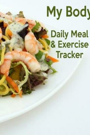 Cover of My Body Daily Meal & Exercise Tracker