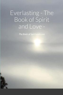 Book cover for Everlasting - The Book of Spirit and Love -