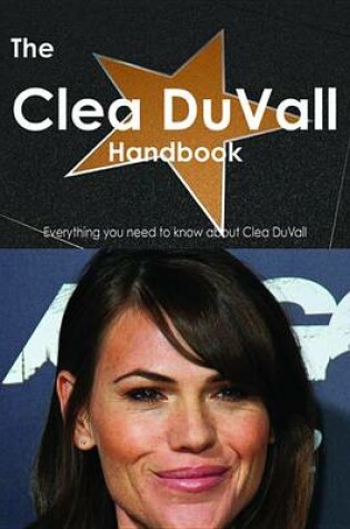 Cover of The Clea Duvall Handbook - Everything You Need to Know about Clea Duvall