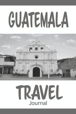 Book cover for Guatemala Travel Journal