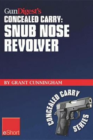 Cover of Gun Digest's Concealed Carry - Snub Nose Revolver