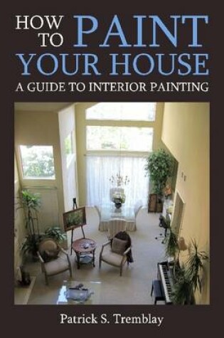 Cover of How to Paint Your House: A Guide to Interior Painting