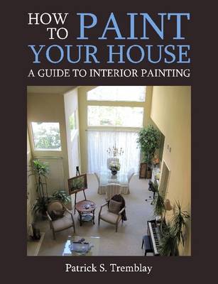 Book cover for How to Paint Your House: A Guide to Interior Painting