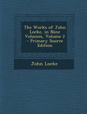 Book cover for The Works of John Locke, in Nine Volumes, Volume 2 - Primary Source Edition