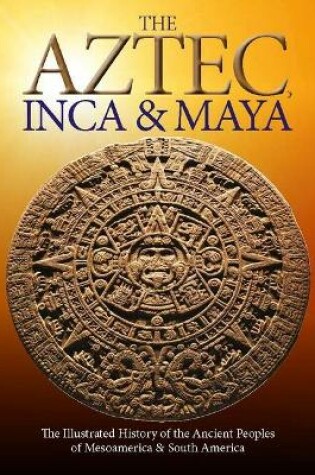Cover of The Aztec, Inca and Maya