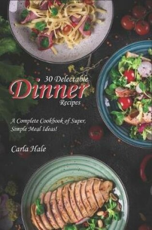 Cover of 30 Delectable Dinner Recipes