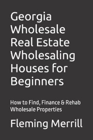 Cover of Georgia Wholesale Real Estate Wholesaling Houses for Beginners