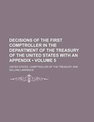 Book cover for Decisions of the First Comptroller in the Department of the Treasury of the United States with an Appendix (Volume 5)