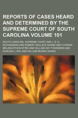 Cover of Reports of Cases Heard and Determined by the Supreme Court of South Carolina Volume 101