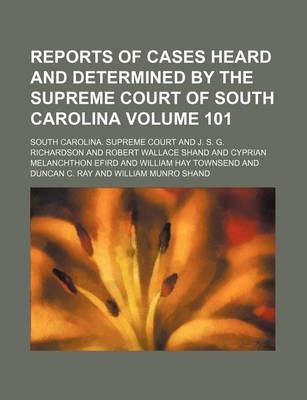 Book cover for Reports of Cases Heard and Determined by the Supreme Court of South Carolina Volume 101