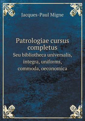 Book cover for Patrologiae cursus completus Seu bibliotheca universalis, integra, uniforms, commoda, oeconomica