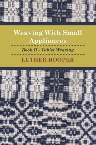 Cover of Weaving With Small Appliances - Book II - Tablet Weaving