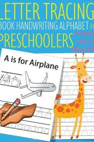 Cover of Letter Tracing Book Handwriting Alphabet for Preschoolers Funny WILD Giraffe