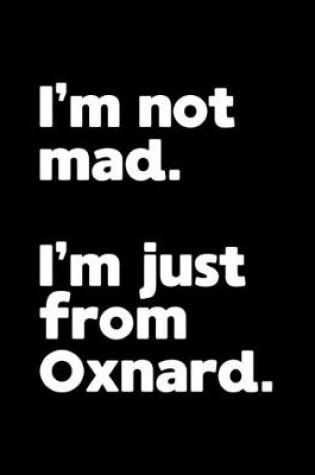 Cover of I'm not mad. I'm just from Oxnard.