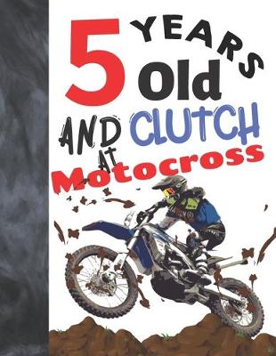 Book cover for 5 Years Old And Clutch At Motocross