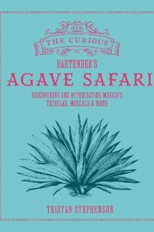 Cover of The Curious Bartender’s Agave Safari