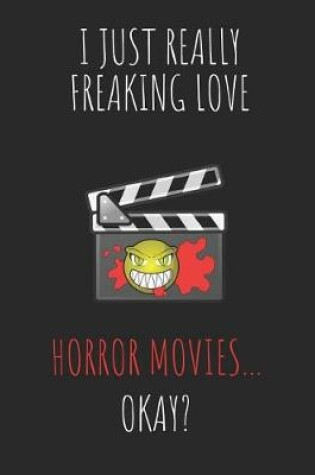 Cover of I Just Really Freaking Love Horror Movies ... Okay?