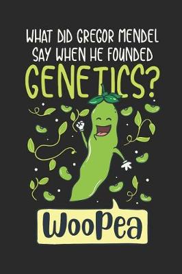 Book cover for What Did Gregor Mendel Say When He Founded Genetics? WooPea