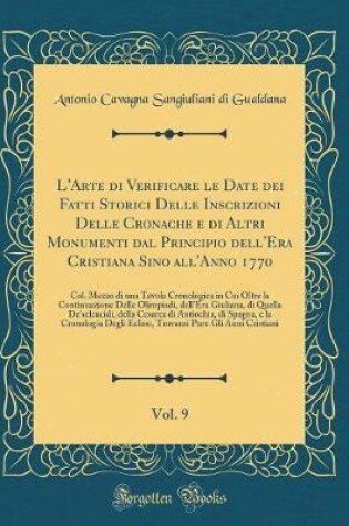 Cover of L'Arte Di Verificare Le Date Dei Fatti Storici Delle Inscrizioni Delle Cronache E Di Altri Monumenti Dal Principio Dell'era Cristiana Sino All'anno 1770, Vol. 9