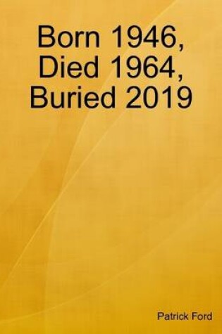 Cover of Born 1946, Died 1964, Buried 2019