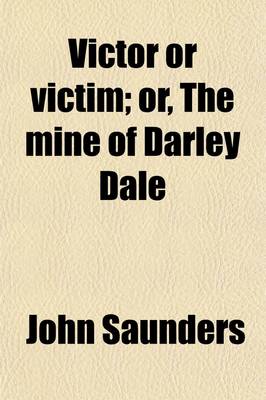 Book cover for Victor or Victim; Or, the Mine of Darley Dale. Or, the Mine of Darley Dale